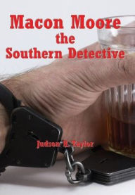 Title: Macon Moore (Illustrated): The Southern Detective, Author: Judson R. Taylor