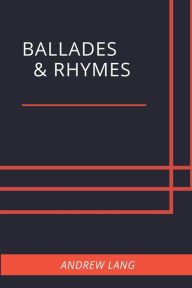 Title: Ballades & Rhymes, Author: Andrew Lang