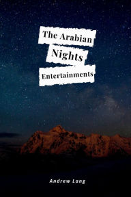 Title: The Arabian Nights Entertainments, Author: Andrew Lang