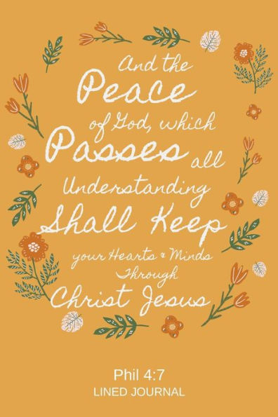 And The Peace of God, Which Passes All Understanding, Shall Keep Your Hearts & Minds Through Christ Jesus Lined Journal: Christian Notebook Journal