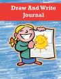 Draw and Write Journal for Kids: Writing and Drawing Paper for Elementary-Aged Children, Writing and Drawing Journal