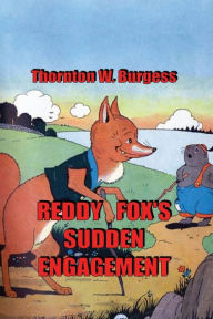 Title: Reddy Fox's Sudden Engagement, Author: Thornton Burgess