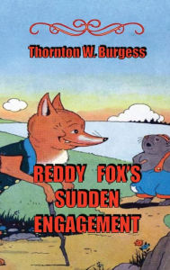 Title: Reddy Fox's Sudden Engagement, Author: Thornton Burgess