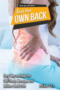 Title: Treat Your Own Back: Easy Way to Help You Self-Treat, Manage, and Relieve Back Pain, Author: MikeSmith