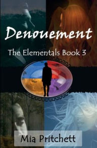 Title: Denouement: The Elementals Book 3, Author: Mia Pritchett