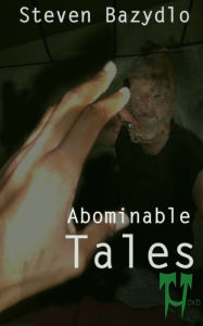 Title: Abominable Tales, Author: Steven Bazydlo