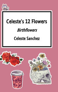 Title: Celeste's 12 Flowers Portfolio, Author: Celeste Sanchez
