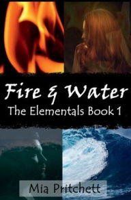 Title: Fire & Water: The Elementals Book 1, Author: Mia Pritchett
