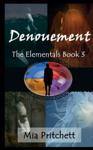 Title: Denouement: The Elementals Book 3, Author: Mia Pritchett