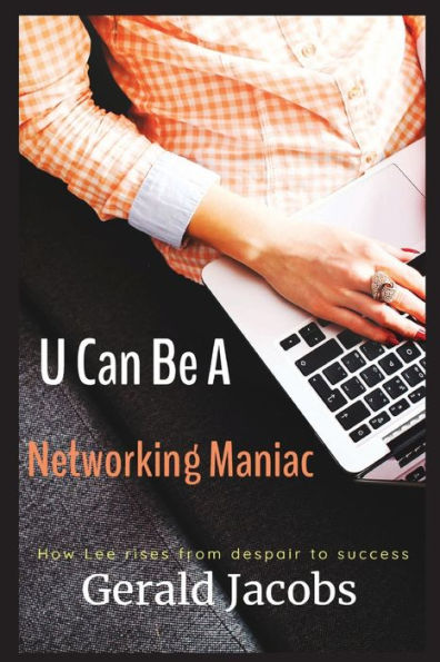 U Can Be A Networking Maniac: How Lee rises from dispair to success