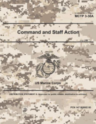 Title: Marine Corps Tactical Publication MCTP 3-30A Command and Staff Action July 2020, Author: United States Government Usmc
