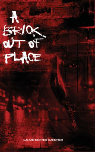 Title: A Brick Out Of Place: My Rite Of Passage, Author: Lamar Gardner