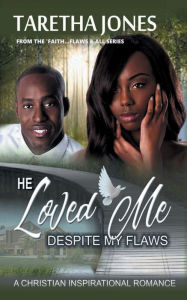 Title: He Loved Me Despite My Flaws, Author: Taretha Jones