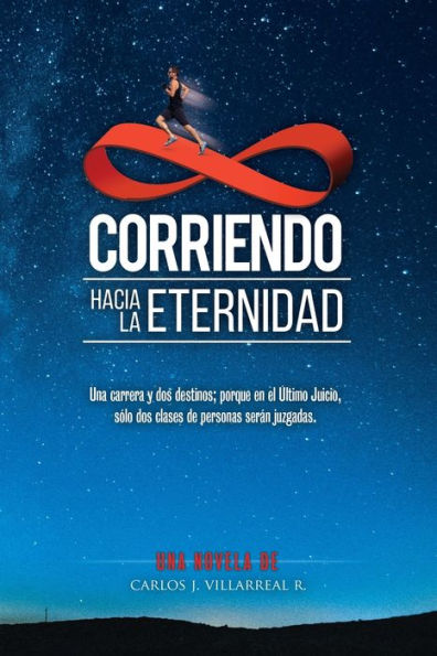 Corriendo hacia la Eternidad: Una carrera y dos destinos: porque en el ï¿½ltimo Juicio, sï¿½lo dos clases de personas seï¿½n juzgadas.