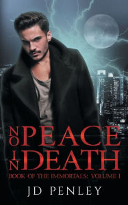 Title: No Peace In Death: Book of The Immortals: Volume I, Author: JD Penley