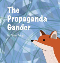 Title: The Propaganda Gander, Author: Mister Mipsy