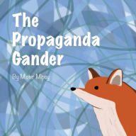Title: The Propaganda Gander, Author: Mister Mipsy