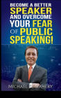Become A Better Speaker And Overcome Your Fear of Public Speaking!