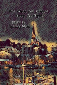 Title: For When You Cannot Sleep At Night, Author: Cassidy Shea