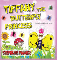 Title: Tiffany The Butterfly Princess, Author: Stephanie Palmer