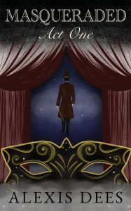 Title: Masqueraded: Act One, Author: Alexis Dees