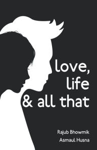 Title: love, life & all that, Author: Rajub Bhowmik