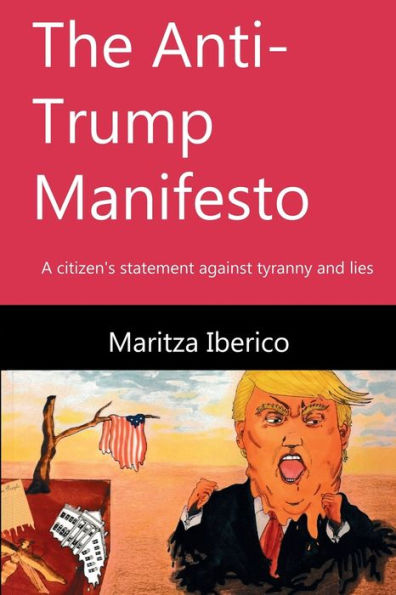 The Anti-Trump Manifesto: A citizen's statement against tyranny and lies