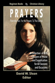 Title: Prayers From the Past. For the Present. To The Eternal, Author: David W. Sloan