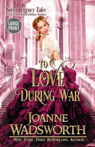 Title: To Love During War: Large Print, Author: Joanne Wadsworth