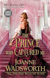 Title: The Prince Who Captured Me: Large Print, Author: Joanne Wadsworth