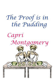 Title: The Proof is in the Pudding, Author: Capri Montgomery