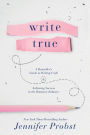 Write True: A Bestseller's Guide to Writing Craft and Achieving Success in the Romance Industry: