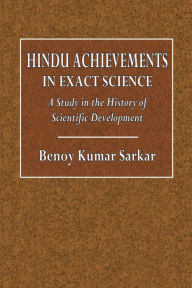 Title: Hindu Achivements in Exact Science: A Study in the History of Scientific Development:, Author: Benoy Kumar Sarkar