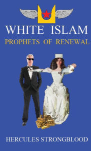 Title: White Islam - Prophets Of Renewal, Author: Hercules Strongblood