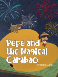 Title: Pepe and the Magical Carabao: An English-Tagalog Adventure, Author: Tristen Gambito