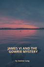 James VI and the Gowrie Mystery