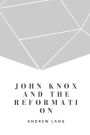 John Knox And The Reformation