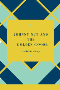 Title: Johnny Nut and the Golden Goose, Author: Andrew Lang