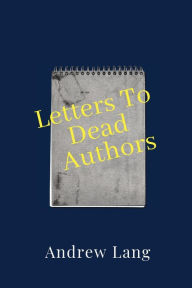 Title: Letters To Dead Authors, Author: Andrew Lang
