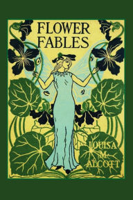 Title: Flower Fables, Author: Louisa May Alcott