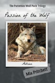 Title: Passion of the Wolf: The Patterson Wolf Pack Trilogy Book 1, Author: Mia Pritchett
