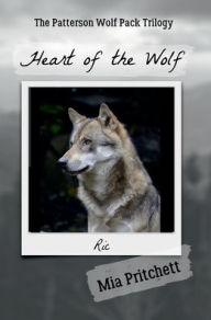 Title: Heart of the Wolf: The Patterson Wolf Pack Trilogy Book 2, Author: Mia Pritchett