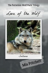 Title: Love of the Wolf: The Patterson Wolf Pack Trilogy Book 3, Author: Mia Pritchett
