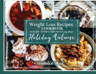 Title: Weight Loss Recipes Cookbook Holiday Volume, Author: Natalie Aul