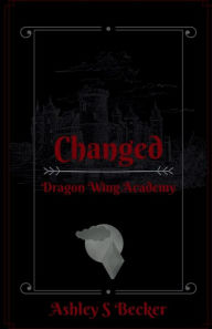 Title: Changed: Dragon Wing Academy, Author: Ashley Becker