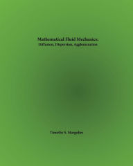 Title: Mathematical Fluid Mechanics: Diffusion, Dispersion, and Agglomeration:, Author: Timothy Margulies