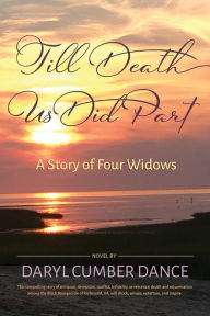 Title: Till Death Us Did Part: A Story of Four Widows, Author: Daryl Dance
