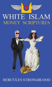 Title: White Islam - Money Scriptures, Author: Hercules Strongblood