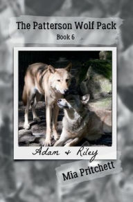 Title: Adam & Riley's Story: The Patterson Wolf Pack Series Book 6, Author: Mia Pritchett