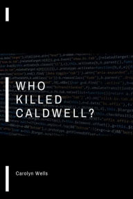 Title: Who Killed Caldwell?, Author: Carolyn Wells